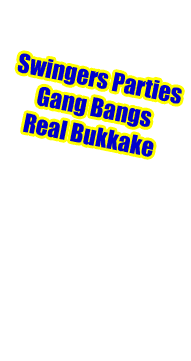 Swingers Parties Gang Bangs Real Bukkake
